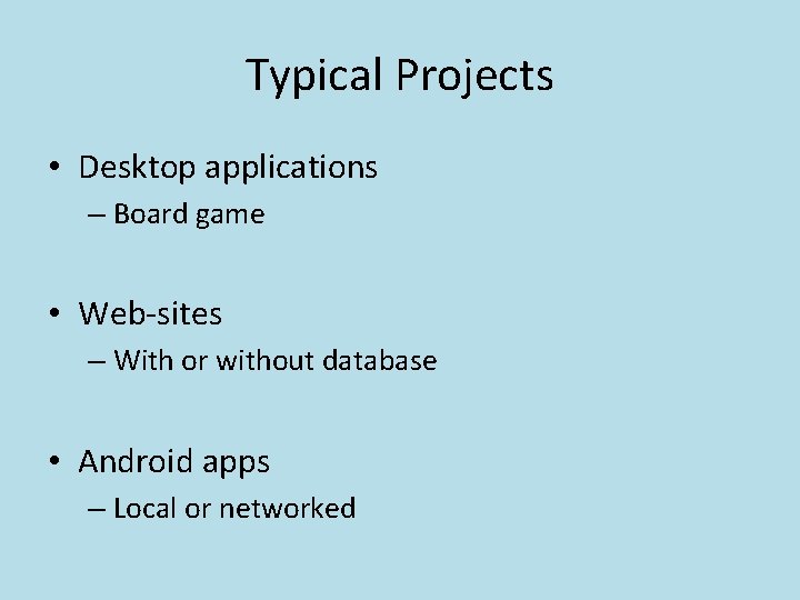 Typical Projects • Desktop applications – Board game • Web-sites – With or without