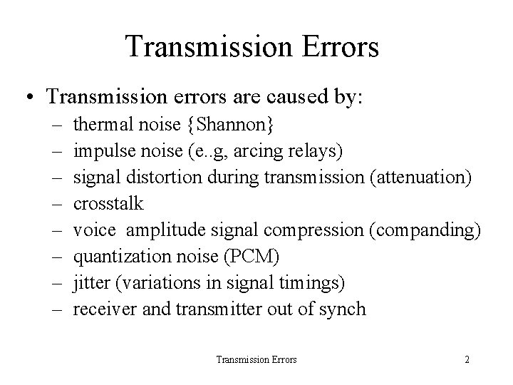 Transmission Errors • Transmission errors are caused by: – thermal noise {Shannon} – impulse