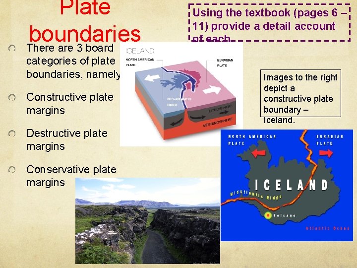 Plate boundaries There are 3 board categories of plate boundaries, namely: Constructive plate margins