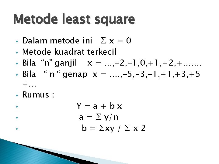 Metode least square • • Dalam metode ini ∑ x = 0 Metode kuadrat