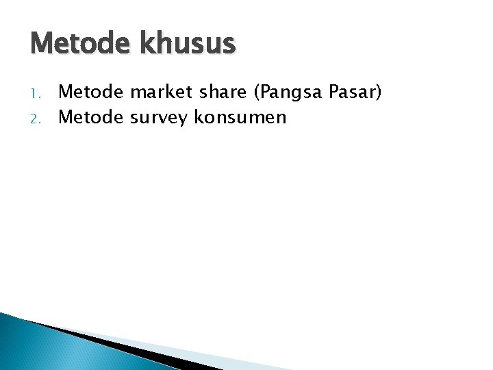 Metode khusus 1. 2. Metode market share (Pangsa Pasar) Metode survey konsumen 
