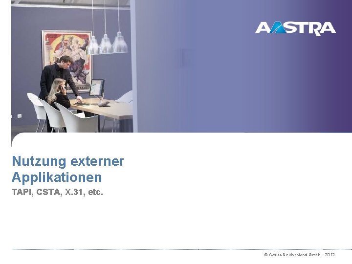 Nutzung externer Applikationen TAPI, CSTA, X. 31, etc. © Aastra Deutschland Gmb. H -