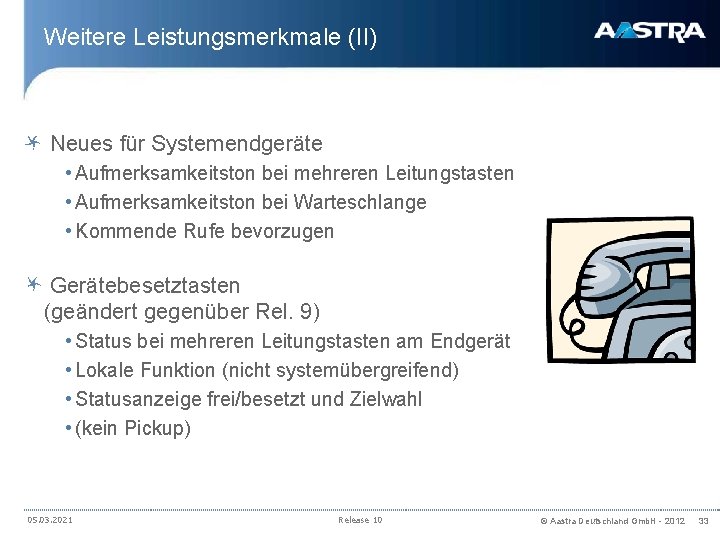 Weitere Leistungsmerkmale (II) Neues für Systemendgeräte • Aufmerksamkeitston bei mehreren Leitungstasten • Aufmerksamkeitston bei