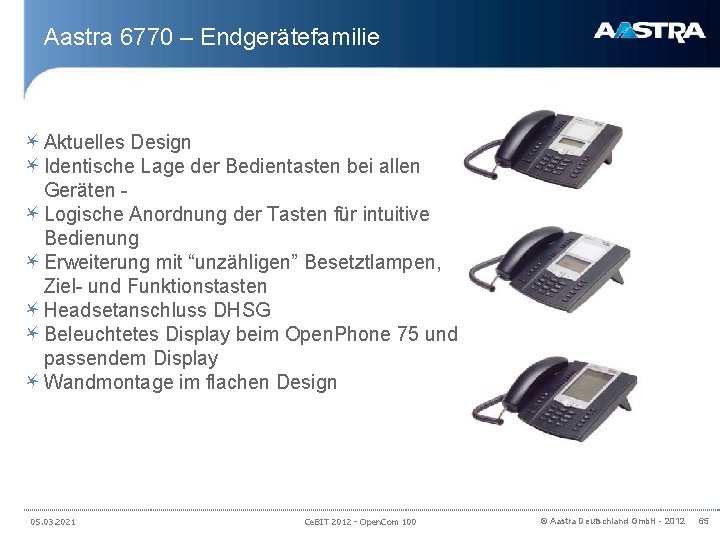 Aastra 6770 – Endgerätefamilie Aktuelles Design Identische Lage der Bedientasten bei allen Geräten -