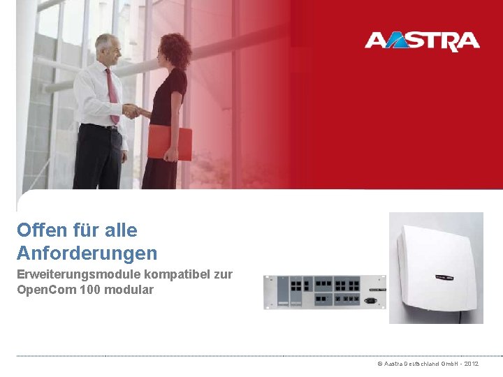 Offen für alle Anforderungen Erweiterungsmodule kompatibel zur Open. Com 100 modular © Aastra Deutschland