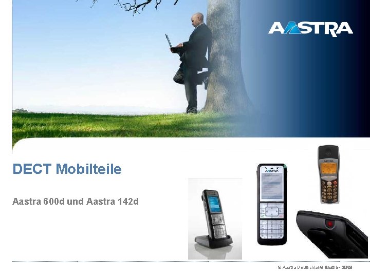 DECT Mobilteile Aastra 600 d und Aastra 142 d © Aastra - 2009 ©
