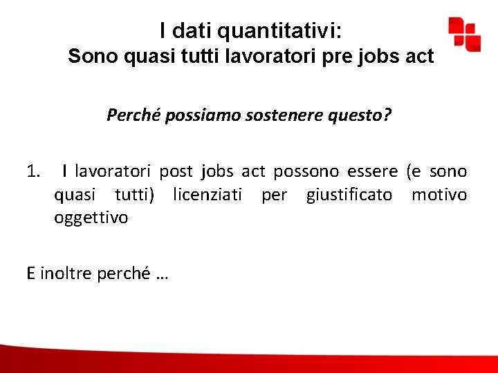 I dati quantitativi: Sono quasi tutti lavoratori pre jobs act Perché possiamo sostenere questo?