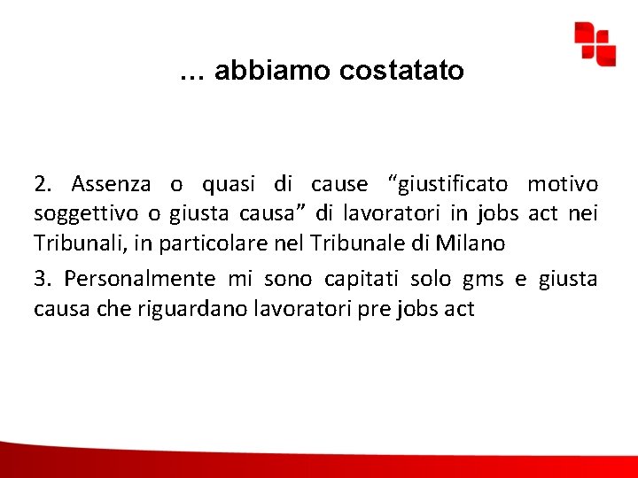 … abbiamo costatato 2. Assenza o quasi di cause “giustificato motivo soggettivo o giusta