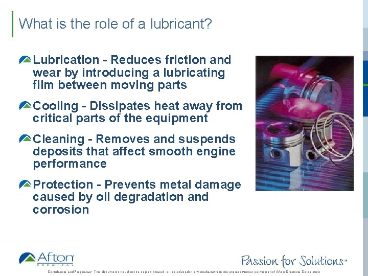 What is the role of a lubricant? Lubrication - Reduces friction and wear by