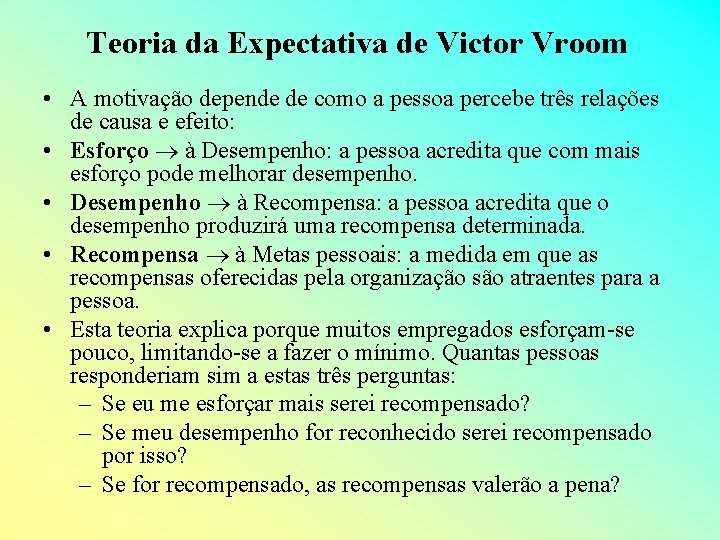 Teoria da Expectativa de Victor Vroom • A motivação depende de como a pessoa