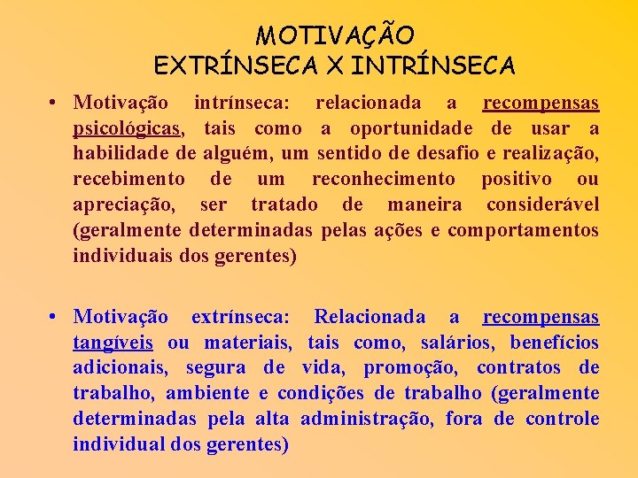MOTIVAÇÃO EXTRÍNSECA X INTRÍNSECA • Motivação intrínseca: relacionada a recompensas psicológicas, tais como a