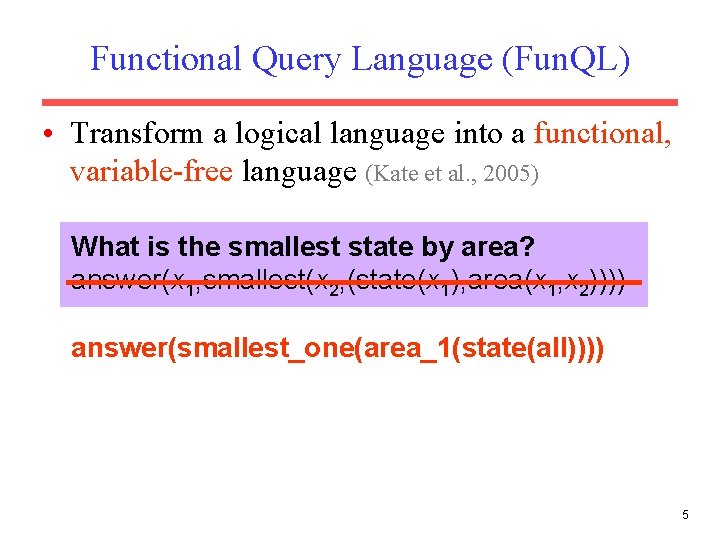 Functional Query Language (Fun. QL) • Transform a logical language into a functional, variable-free