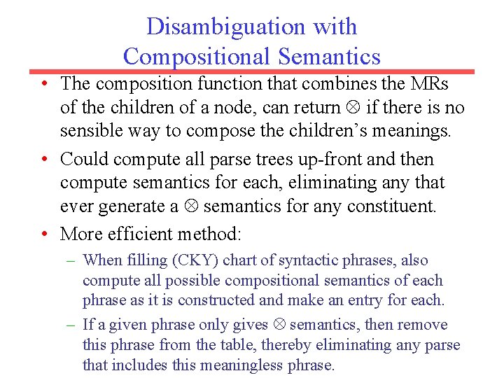 Disambiguation with Compositional Semantics • The composition function that combines the MRs of the