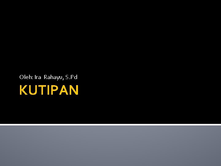 Oleh: Ira Rahayu, S. Pd KUTIPAN 