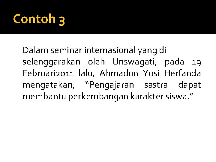 Contoh 3 Dalam seminar internasional yang di selenggarakan oleh Unswagati, pada 19 Februari 2011