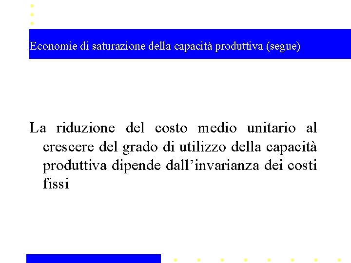 Economie di saturazione della capacità produttiva (segue) La riduzione del costo medio unitario al