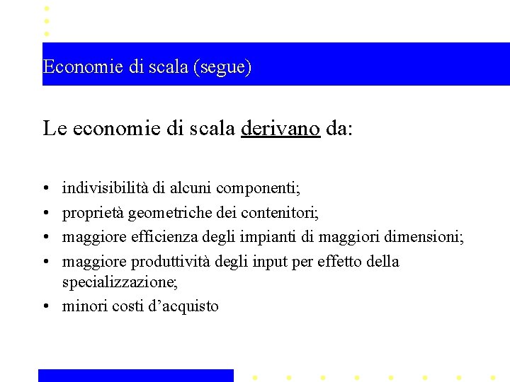 Economie di scala (segue) Le economie di scala derivano da: • • indivisibilità di Economie di scala (segue) Le economie di scala derivano da: • • indivisibilità di