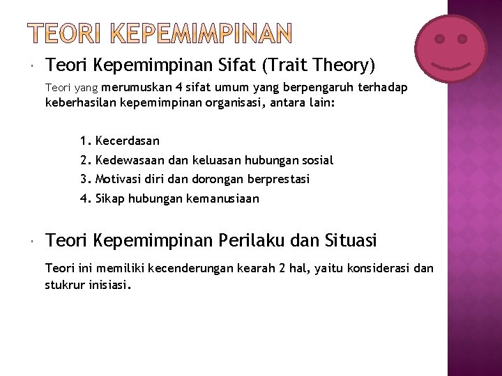  Teori Kepemimpinan Sifat (Trait Theory) Teori yang merumuskan 4 sifat umum yang berpengaruh