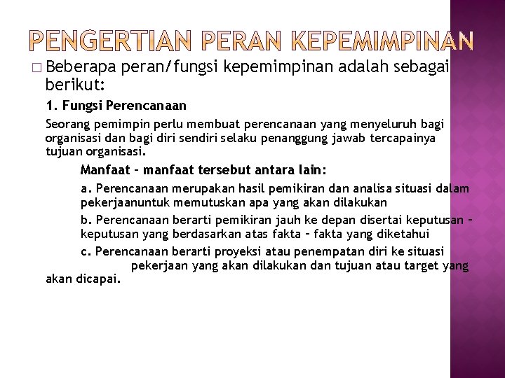 � Beberapa berikut: peran/fungsi kepemimpinan adalah sebagai 1. Fungsi Perencanaan Seorang pemimpin perlu membuat