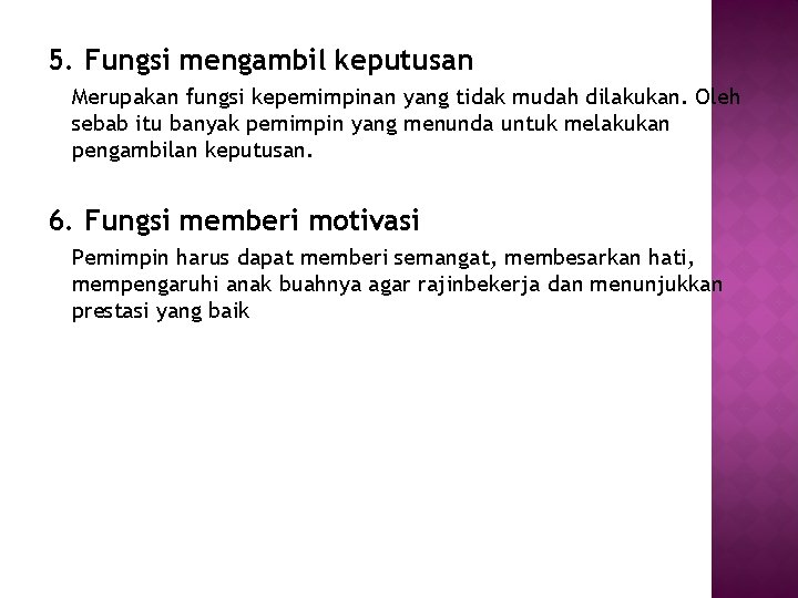 5. Fungsi mengambil keputusan Merupakan fungsi kepemimpinan yang tidak mudah dilakukan. Oleh sebab itu