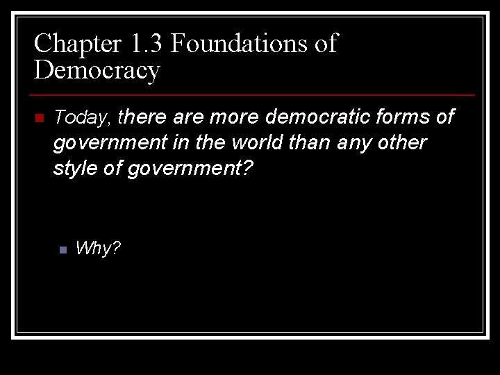 Chapter 1. 3 Foundations of Democracy n Today, there are more democratic forms of