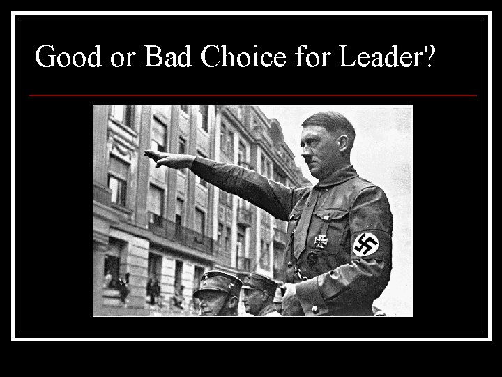 Good or Bad Choice for Leader? 