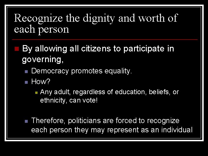 Recognize the dignity and worth of each person n By allowing all citizens to