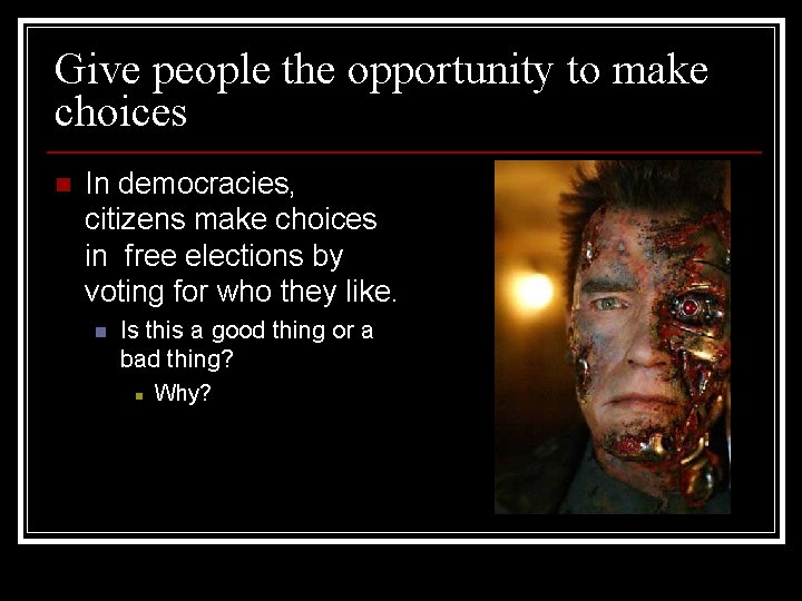 Give people the opportunity to make choices n In democracies, citizens make choices in