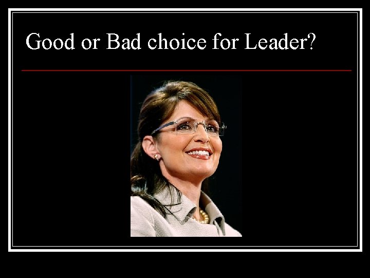 Good or Bad choice for Leader? 