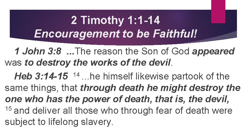 2 Timothy 1: 1 -14 Encouragement to be Faithful! 1 John 3: 8 .