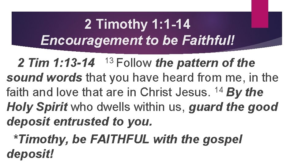 2 Timothy 1: 1 -14 Encouragement to be Faithful! 2 Tim 1: 13 -14