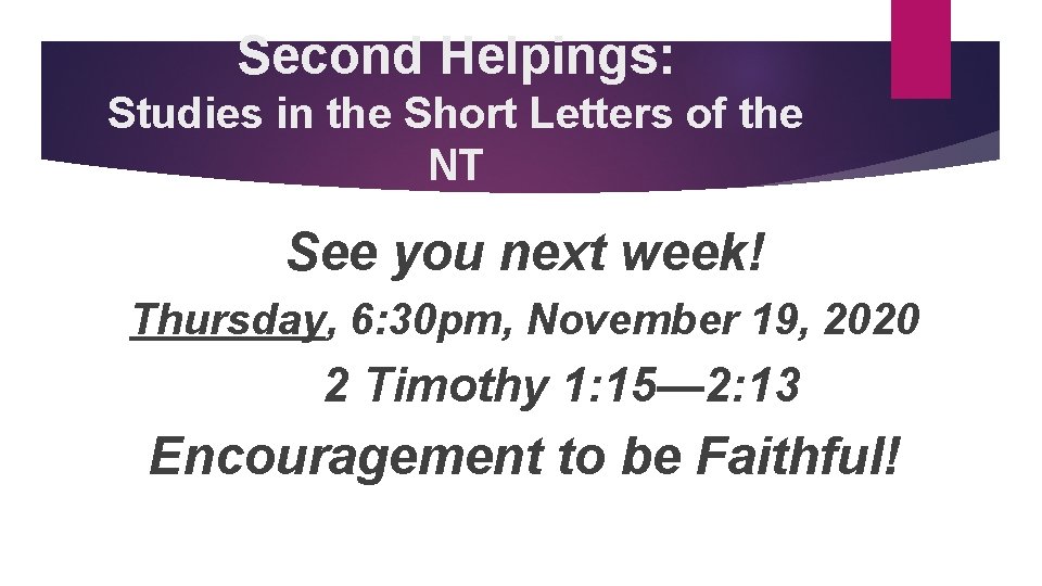 Second Helpings: Studies in the Short Letters of the NT See you next week!