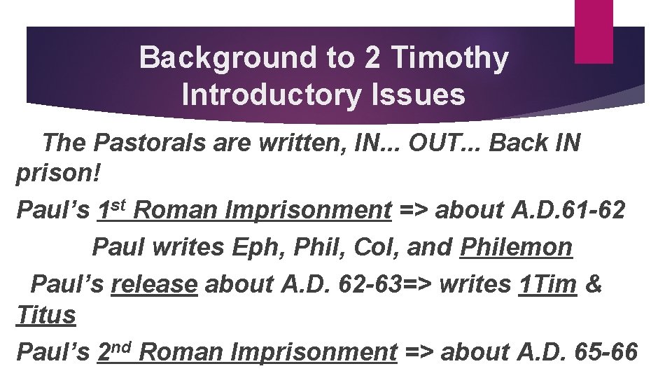Background to 2 Timothy Introductory Issues The Pastorals are written, IN. . . OUT.