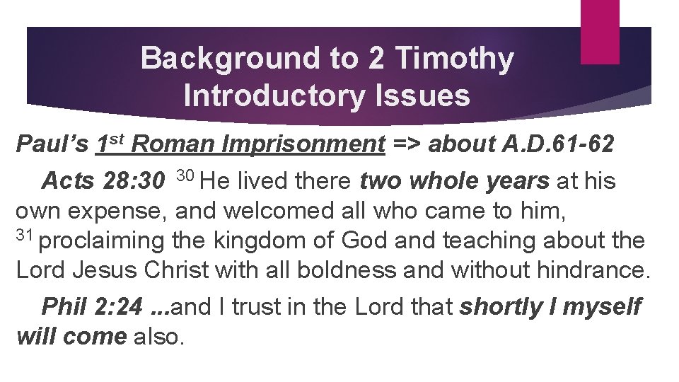 Background to 2 Timothy Introductory Issues Paul’s 1 st Roman Imprisonment => about A.