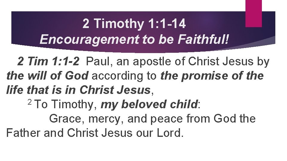 2 Timothy 1: 1 -14 Encouragement to be Faithful! 2 Tim 1: 1 -2
