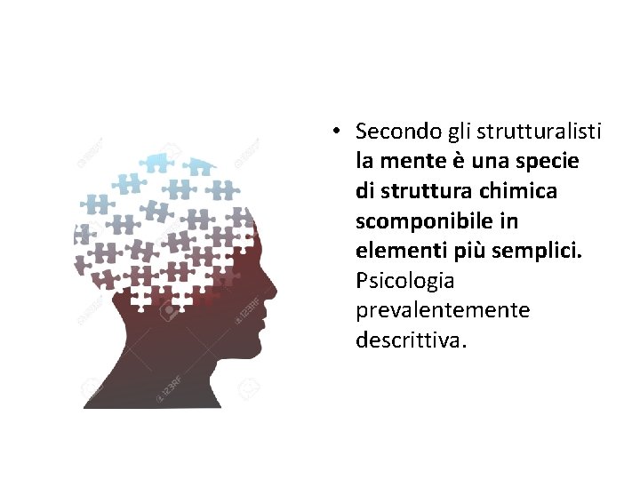  • Secondo gli strutturalisti la mente è una specie di struttura chimica scomponibile