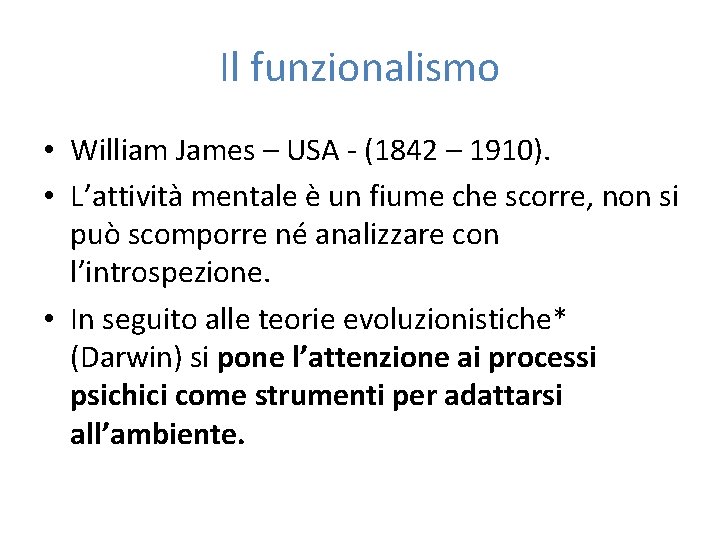 Il funzionalismo • William James – USA - (1842 – 1910). • L’attività mentale