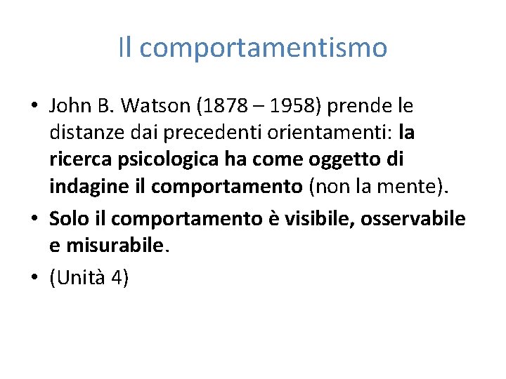Il comportamentismo • John B. Watson (1878 – 1958) prende le distanze dai precedenti