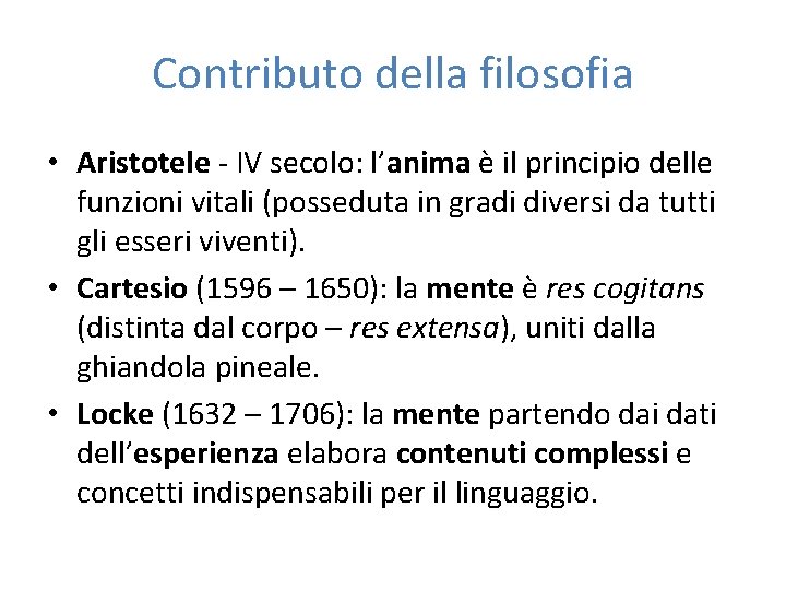 Contributo della filosofia • Aristotele - IV secolo: l’anima è il principio delle funzioni