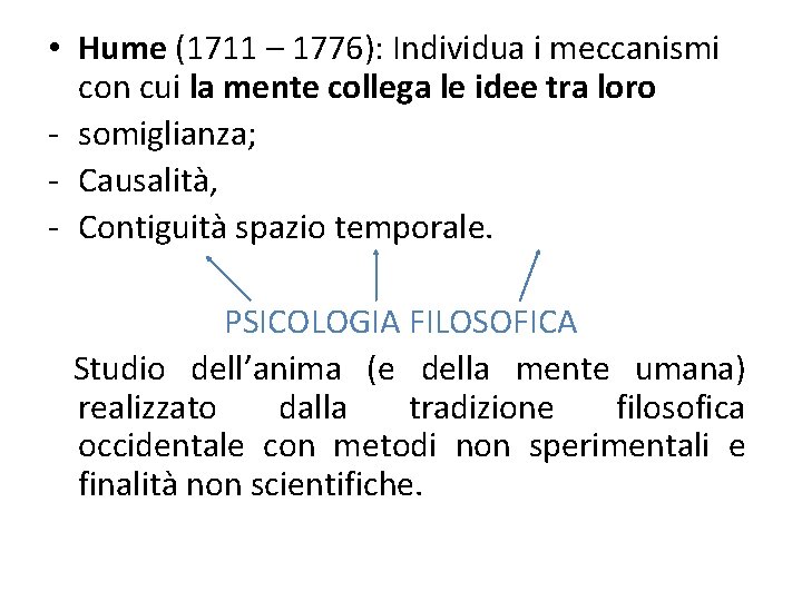  • Hume (1711 – 1776): Individua i meccanismi con cui la mente collega