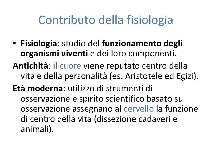 Contributo della fisiologia • Fisiologia: studio del funzionamento degli organismi viventi e dei loro