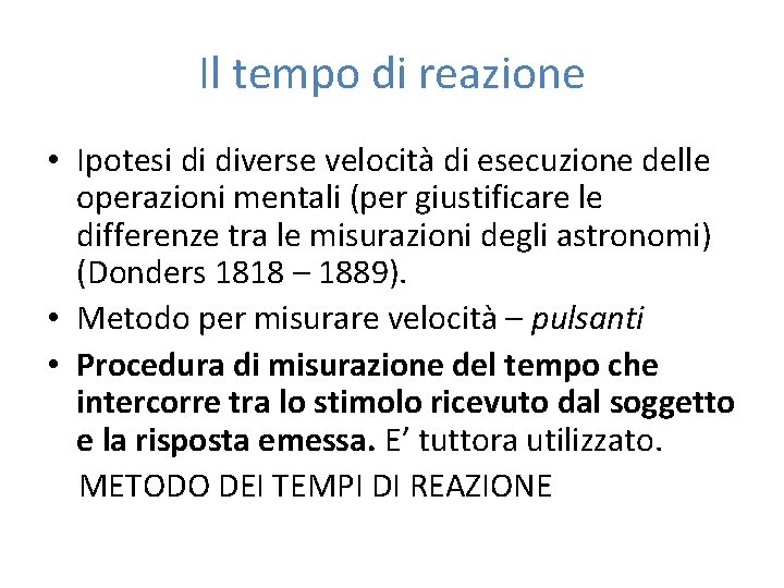 Il tempo di reazione • Ipotesi di diverse velocità di esecuzione delle operazioni mentali