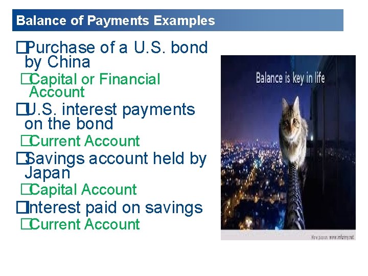 Balance of Payments Examples �Purchase of a U. S. bond by China �Capital or