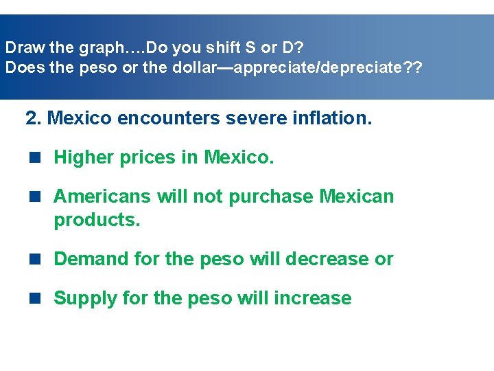 Draw the graph…. Do you shift S or D? Does the peso or the