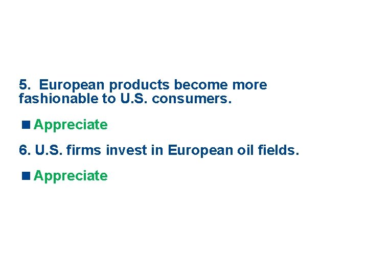 5. European products become more fashionable to U. S. consumers. <Appreciate 6. U. S.