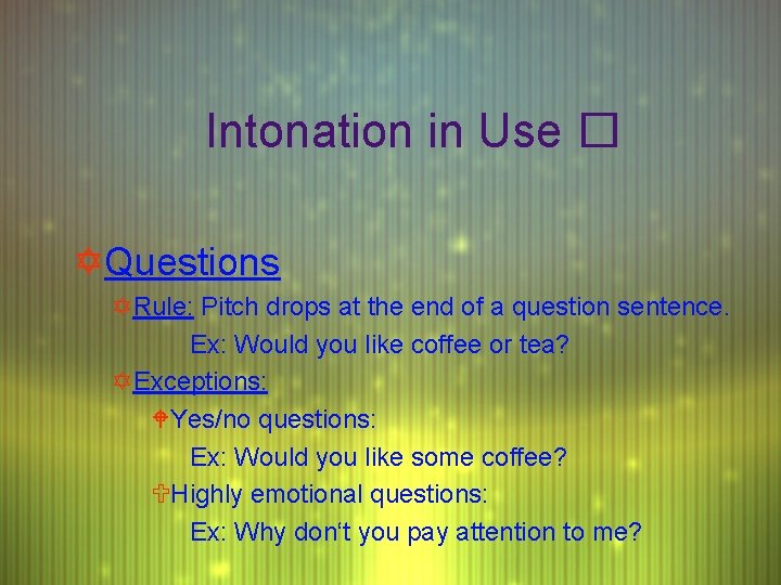 Intonation in Use � YQuestions YRule: Pitch drops at the end of a question