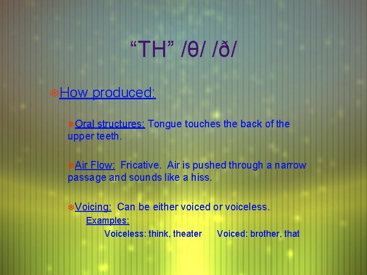 “TH” /θ/ /ð/ THow produced: TOral structures: Tongue touches the back of the upper