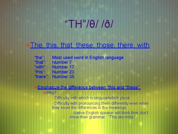 “TH”/θ/ /ð/ TThe, this, that, these, those, there, with “the”: “that”: “with”: “this”: “there”: