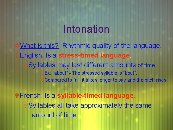 Intonation YWhat is this? Rhythmic quality of the language. UEnglish: Is a stress-timed language.