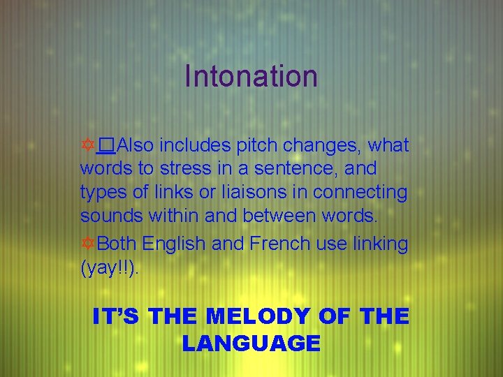 Intonation Y�Also includes pitch changes, what words to stress in a sentence, and types